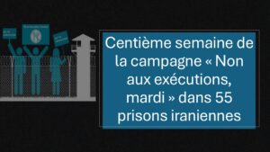 Centième semaine de la campagne « Non aux exécutions, mardi » dans 55 prisons iraniennes